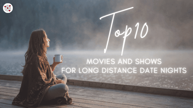 Top 10 Movies and Shows for Long-Distance Date Nights
